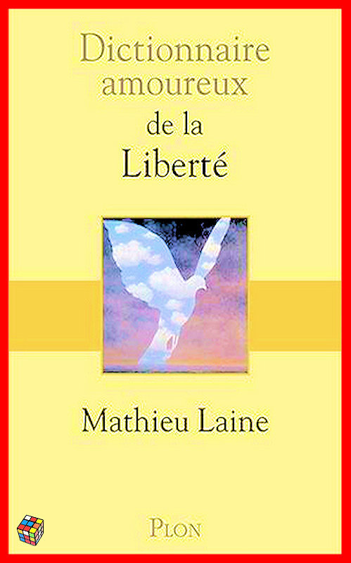 Mathieu Laine - Dictionnaire amoureux de la liberté