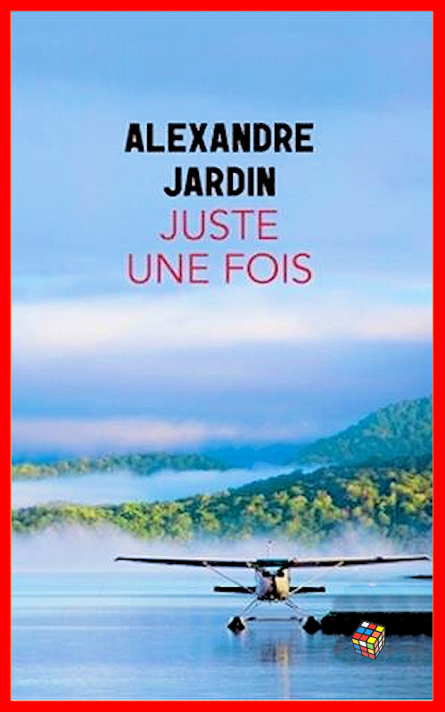 Alexandre Jardin (2016) - Juste une fois