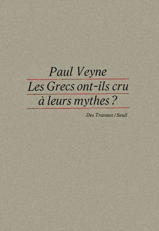 Les Grecs ont-ils cru à leurs mythes - Paul Veyne