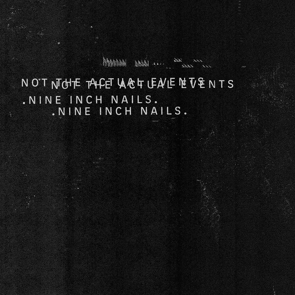 Nine Inch Nails : Not The Actual Events