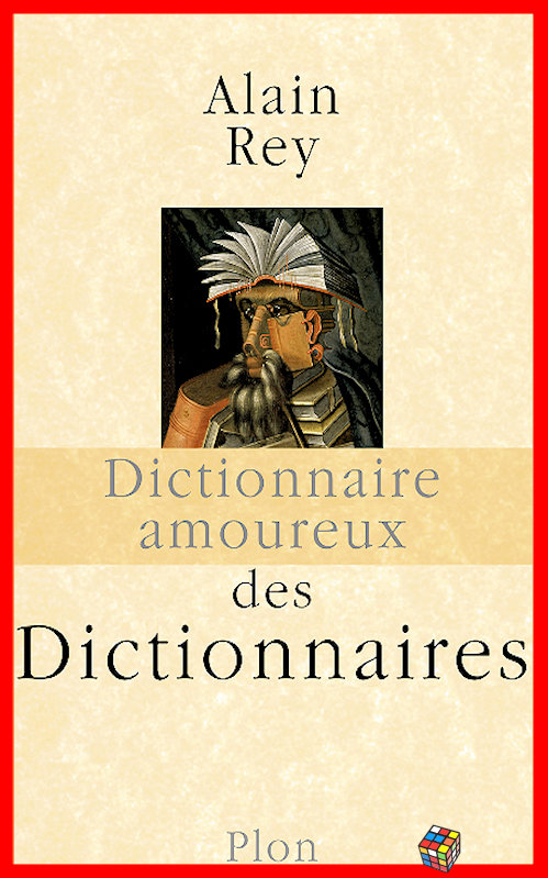 Alain Rey - Dictionnaire amoureux des dictionnaires