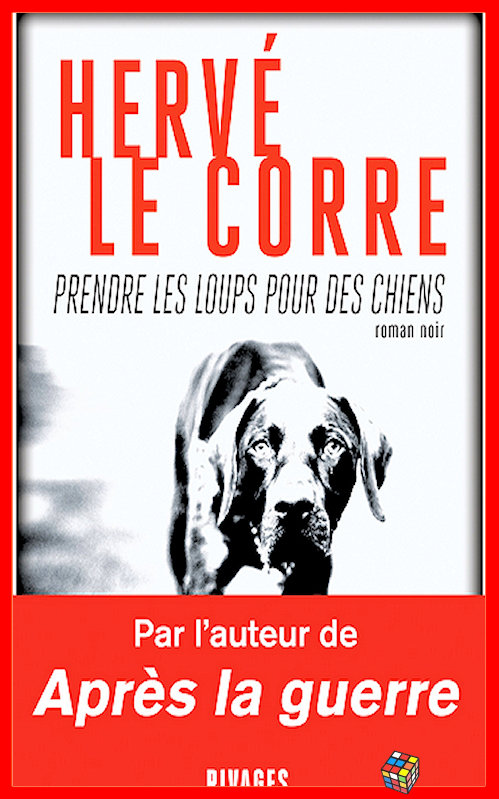 Hervé Le Corre (2017) - Prendre les loups pour des chiens