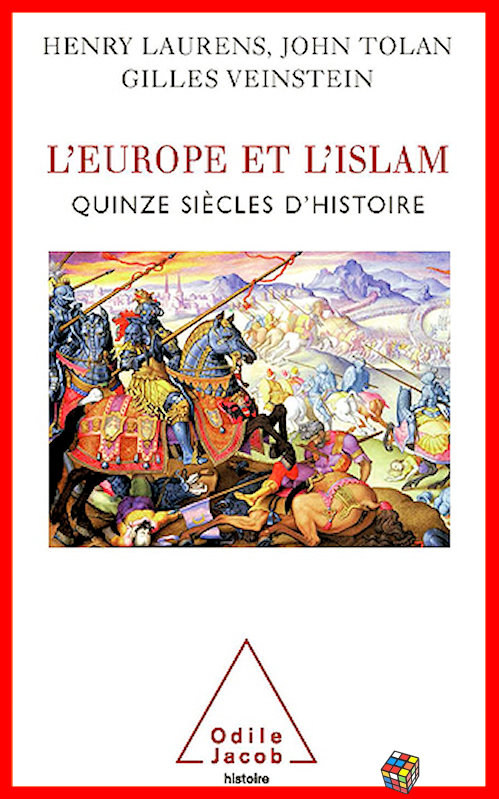 Henry Laurens, John Tolan et Gilles Veinstein - L'Europe et l'Islam : Quinze siècles d'histoire