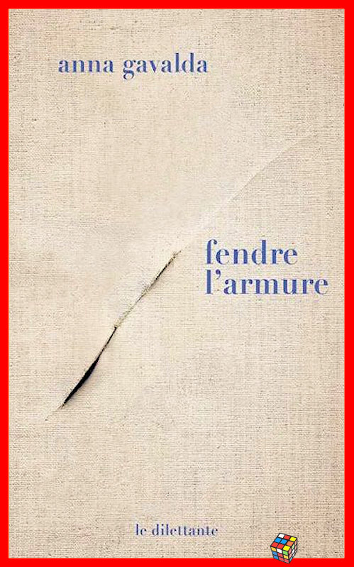 Anna Gavalda (2017) - Fendre l'armure