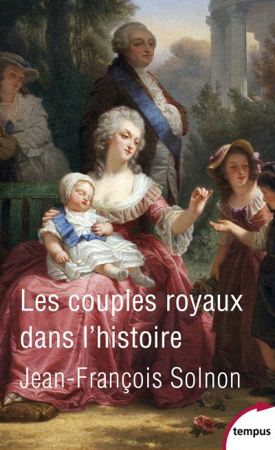 Les couples royaux dans l'histoire - Jean-François Solnon