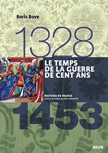 Le temps de la guerre de Cent Ans (1328-1453) - Boris Bove
