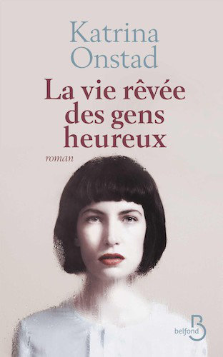 La Vie Revee Des Gens Heureux - Katrina Onstad