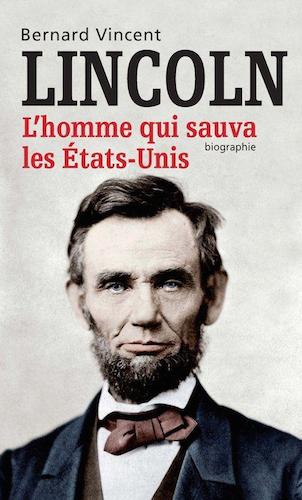 Lincoln, L'Homme Qui Sauva Les Etats-Unis - Bernard Vincent