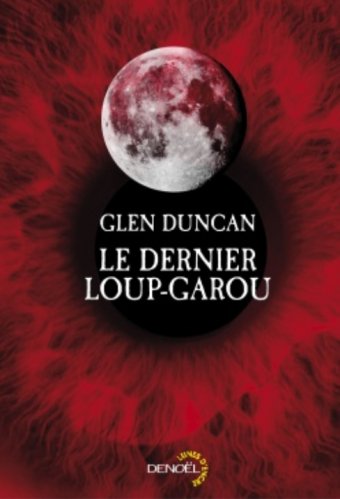 Glen Duncan - Le dernier loup-garou