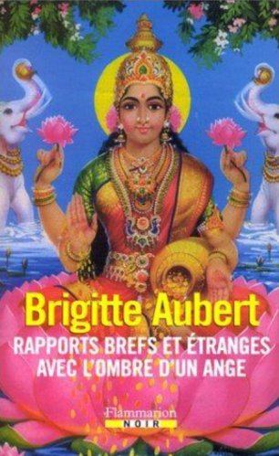 Brigitte Aubert  - Rapports brefs et étranges avec l'ombre d'un ange