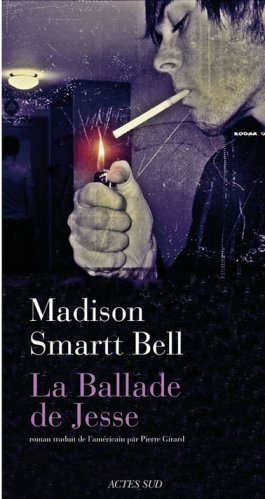 Madison Smartt Bell - La ballade de Jesse