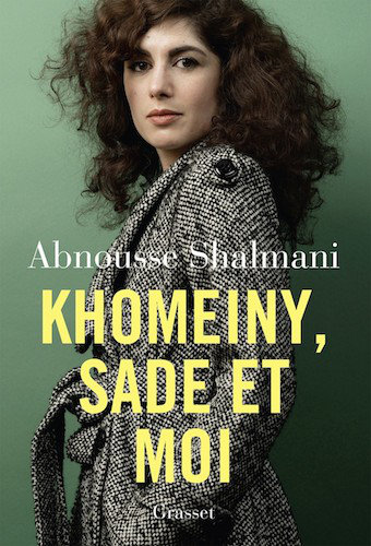 Khomeiny, Sade Et Moi - Abnousse Shalmani