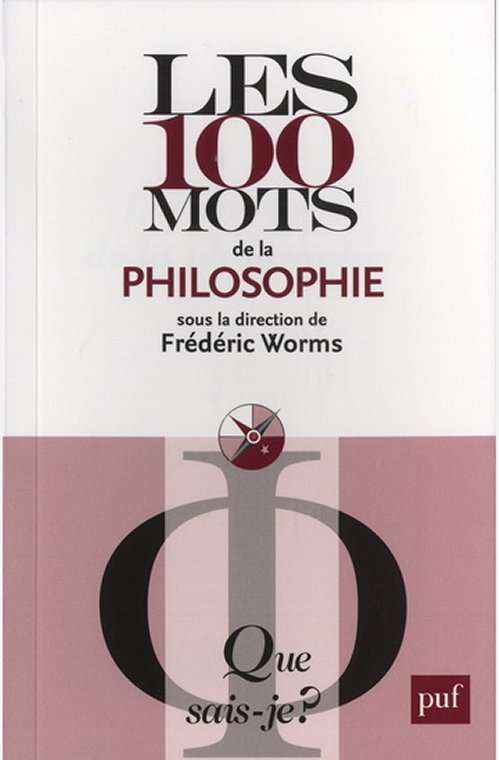 Frédéric Worms - Les 100 mots de la philosophie