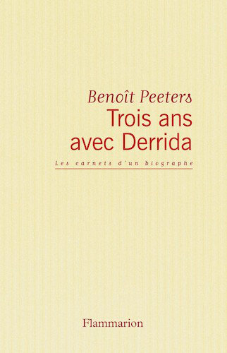 Trois Ans Avec Derrida - Benoit Peeters