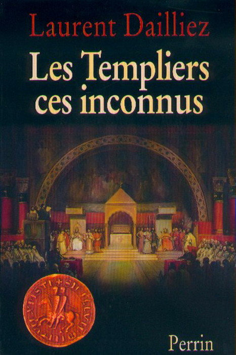 Les Templiers ces inconnus - Laurent Dailliez