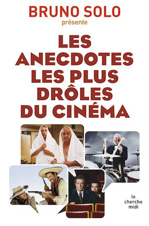 Les Anecdotes Les Plus Droles Du Cinema - Bruno Solo