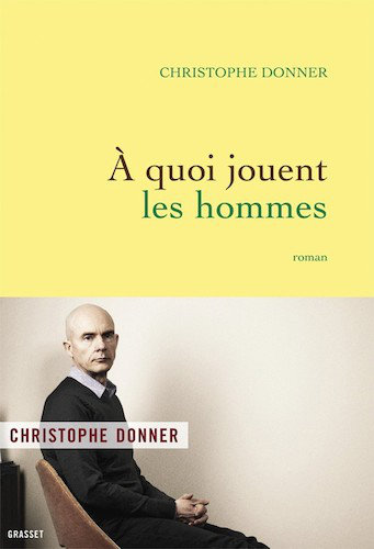 A Quoi Jouent Les Hommes - Christophe Donner