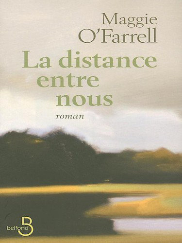 La Distance Entre Nous - Maggie O'Farrell