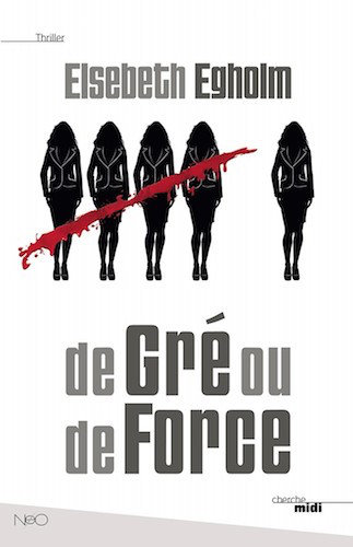 De Gre Ou De Force - Elsebeth Egholm