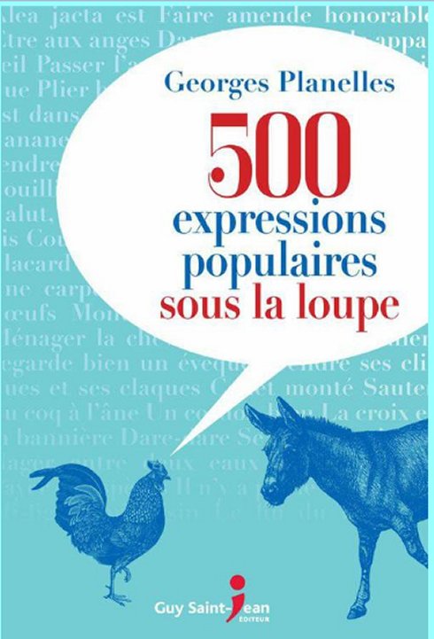 Georges Planelles  - 500 expressions populaires sous la loupe