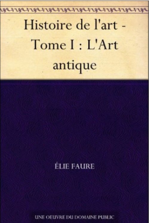 Elie Faure - Histoire de l'art (T1) - L'art antique