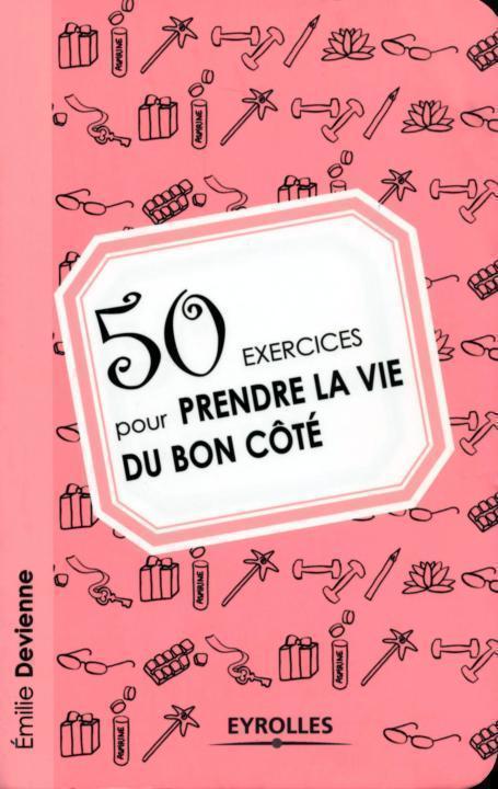 50 exercices pour prendre la vie du bon coté [EPUB/PDF]