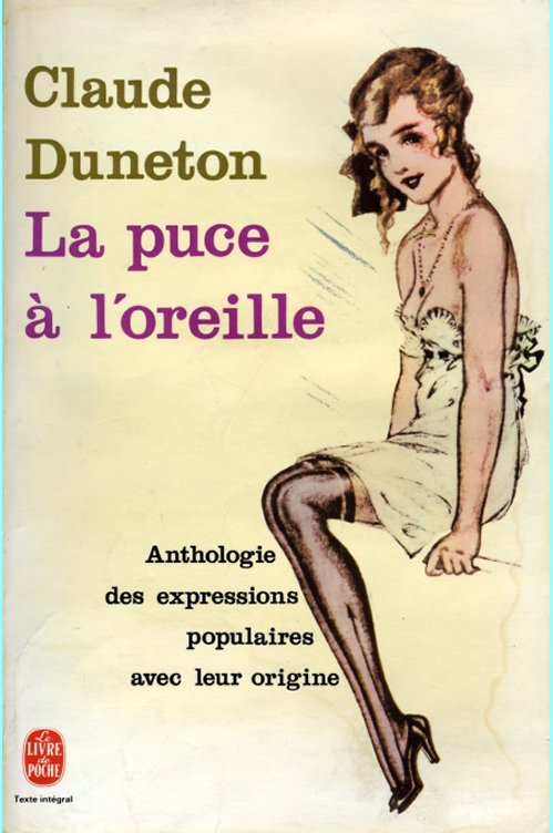 Claude Duneton - La puce à l'oreille - Anthologie des expressions populaires avec leur origine