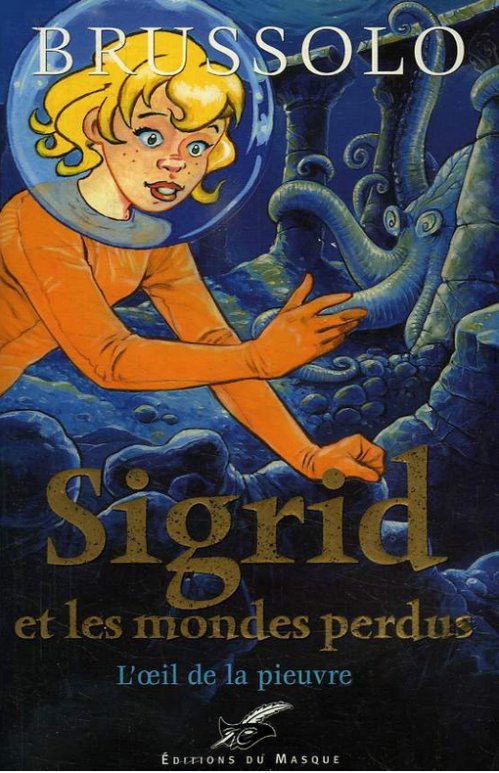 Serge Brussolo - Sigrid et les mondes perdues - Tome 1 - L'oeil de la pieuvre