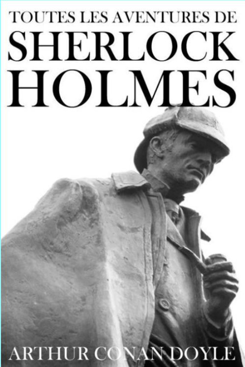 Arthur Conan Doyle - Toutes les aventures de Sherlock Holmes (9 volumes en un)