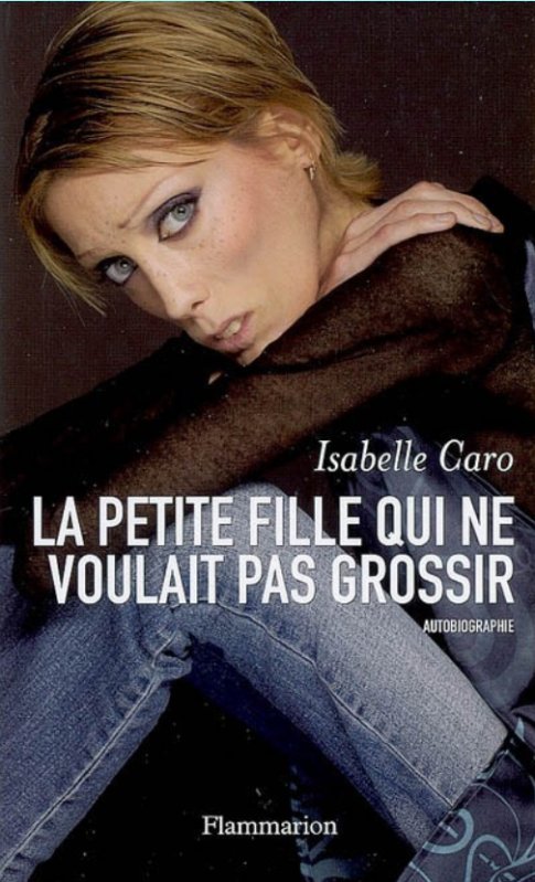Isabelle Caro - La petite fille qui ne voulait pas grossir