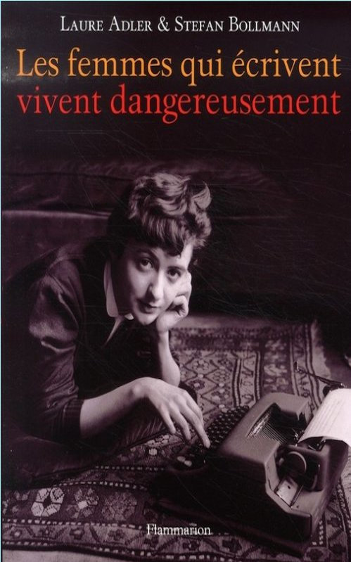 Laure Adler - Les femmes qui écrivent vivent dangereusement