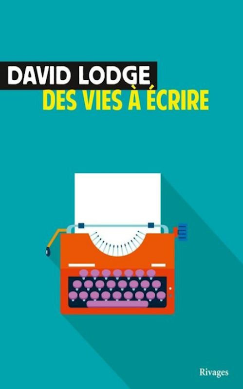 David Lodge  - Des vies à écrire