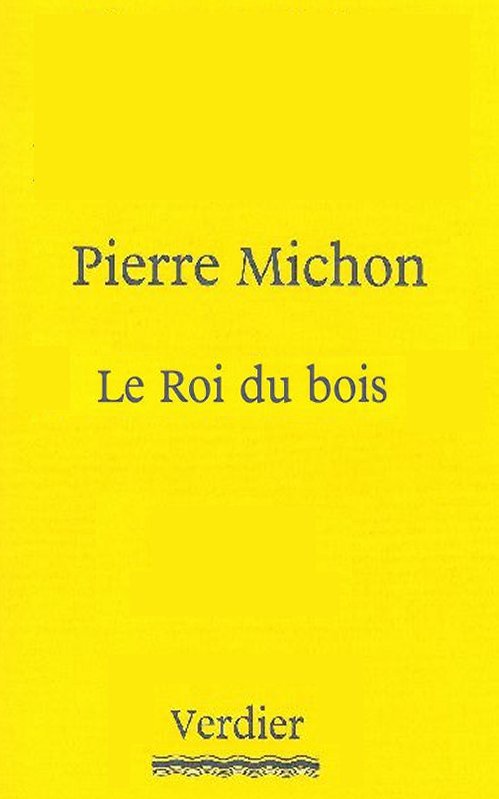 Pierre Michon - Le roi du bois
