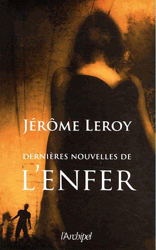 Jérôme Leroy - Dernières nouvelles de l'enfer