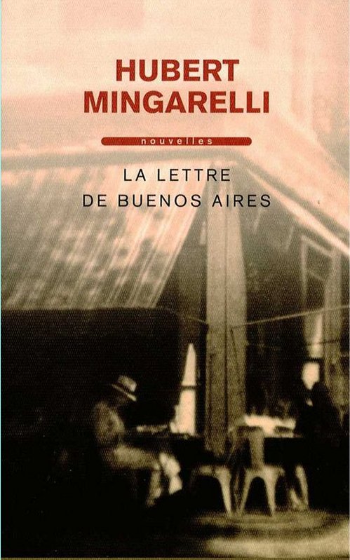 Hubert Mingarelli - La lettre de Buenos Aires