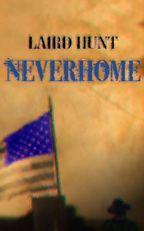 Laird Hunt - Neverhome