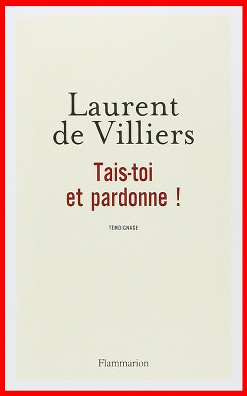Laurent de Villiers - Tais-toi et pardonne