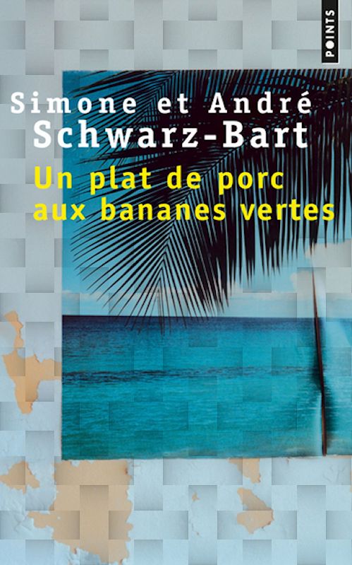 André Schwarz-Bart  - Un plat de porc aux bananes vertes