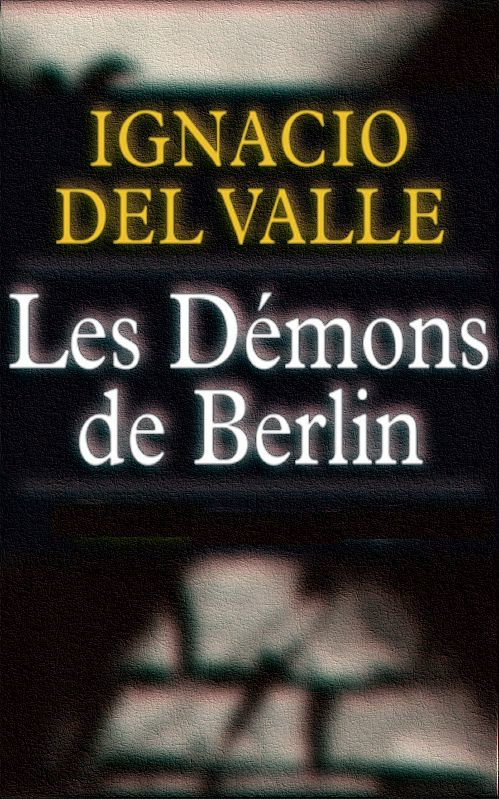 Ignacio Del Valle - Les démons de Berlin