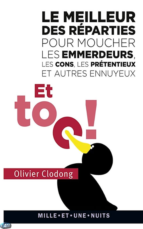 Olivier Clodong  - Le meilleur des réparties pour moucher les emmerdeurs, les cons, les prétentieux