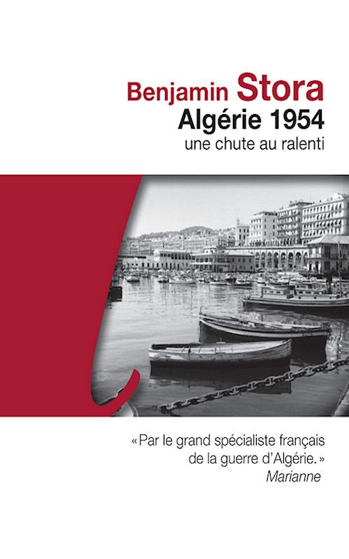 Benjamin Stora - Algérie 1954 - Une chute au ralenti