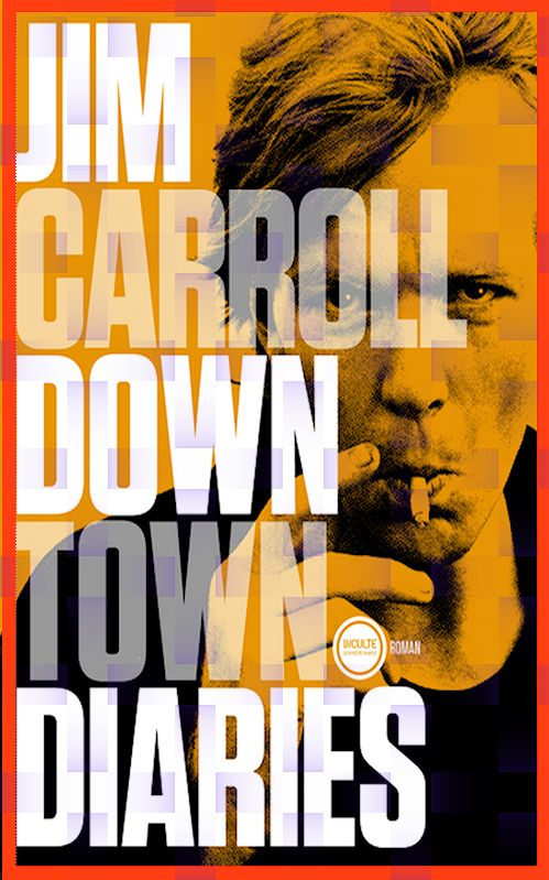 Jim Carroll - Downtown diaries