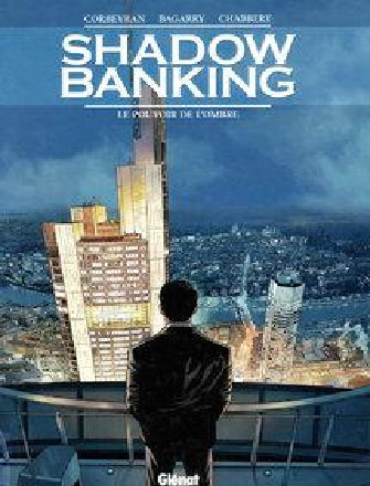 Shadow Banking Tome 01 : Le Pouvoir De L'Ombre