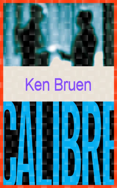 Ken Bruen - Calibre