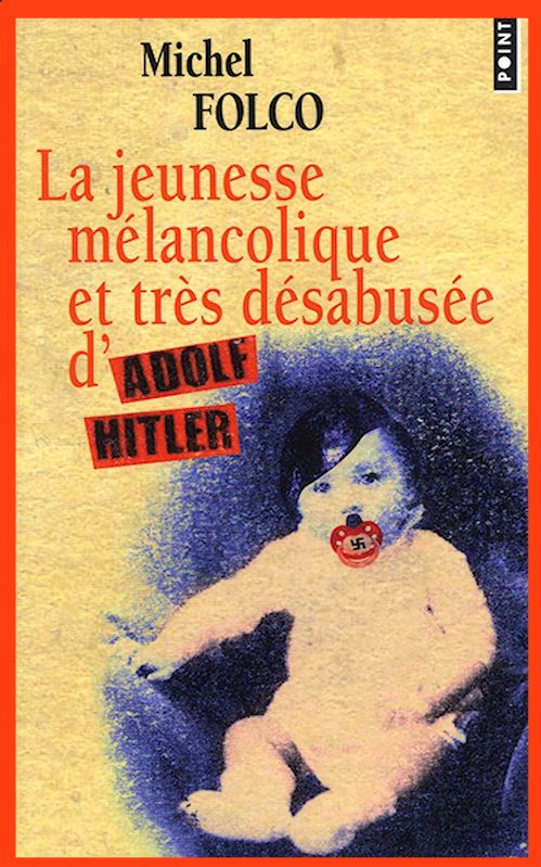 Michel Folco - La jeunesse mélancolique et très désabusée d'Adolf Hitler