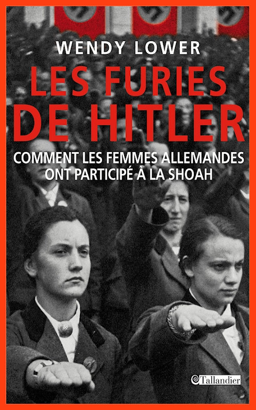 Wendy Lower - Les furies de Hitler - Comment les femmes allemandes ont participé à la Shoah