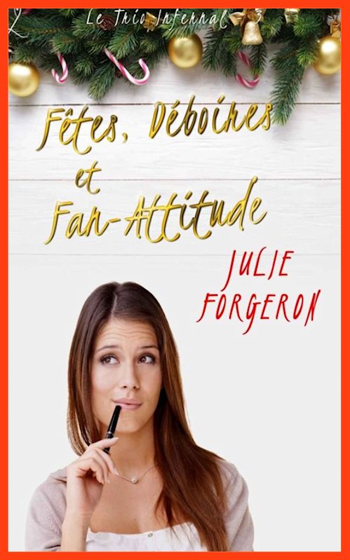 Julie Forgeron - Le trio infernal T3 - Fêtes, déboires et Fan-attitude