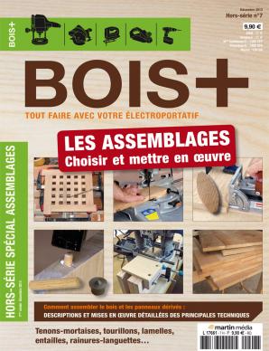 Bois+ Hors Série No.07 - Les assemblages : Choisir et mettre en oeuvre