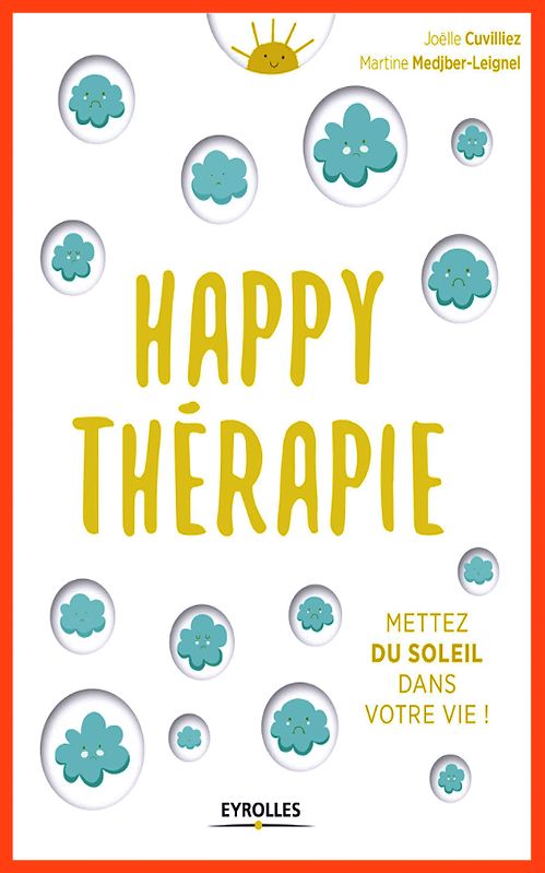 Joëlle Cuvilliez (2016) et Martine Medjber-Leignel - Happy thérapie Mettez du soleil dans votre vie ...
