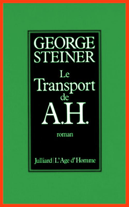George Steiner - Le transport de A. H.
